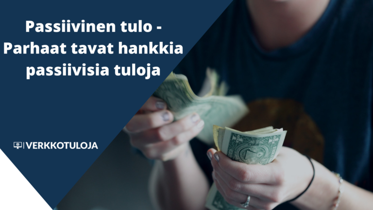 Passiivinen tulo – Top 22 parasta keinoa hankkia passiivisia tuloja
